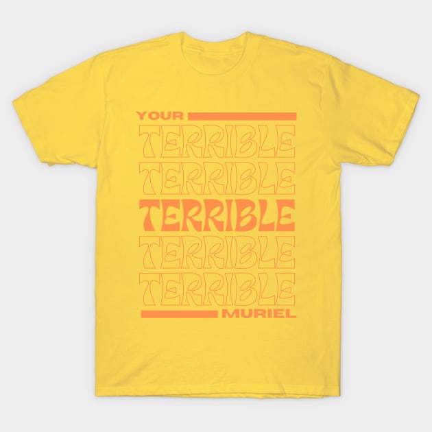 Your Terrible Muriel. T-Shirt by KnackGraphics